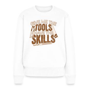 Give Me the Tools I Have the Skills Handyman - Women's Premium Organic Jumper - white - Front - Julia (174cm)