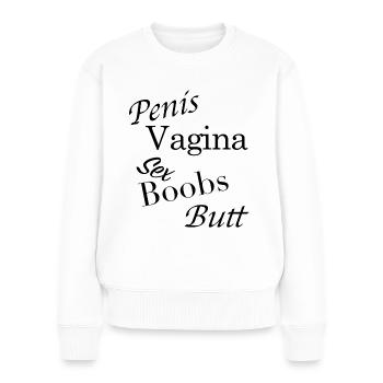 Penis vagina scheide butt boobs sex - Frauen Premium Bio Pullover - Weiß - Vorne - Julia (174cm)