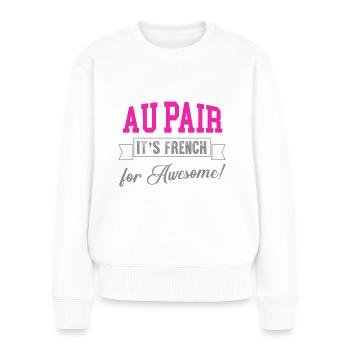 Au Pair It's French for Awesome - Women's Premium Organic Jumper - white - Front - Julia (174cm)
