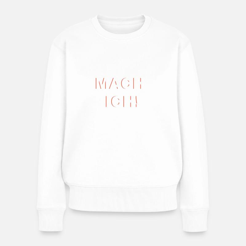 Mach ich - Frauen Premium Bio Pullover - Weiß