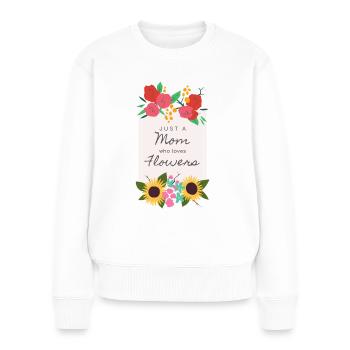 Just a Mum who loves flowers flowers mother saying - Women's Premium Organic Jumper - white - Front - Julia (174cm)