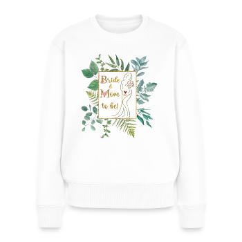 Bride & Mom to be, schwanger, Hochzeit, Geschenk - Frauen Premium Bio Pullover - Weiß - Vorne - Julia (174cm)