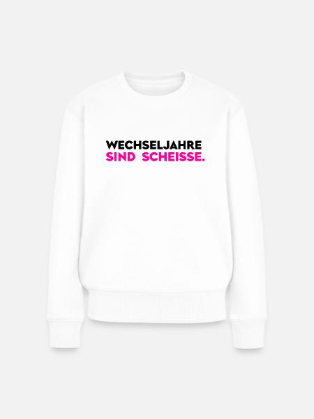Wechseljahre sind scheiße - Frauen Premium Bio Pullover - Weiß