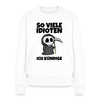 So viele Idioten Ich kündige - Sensenmann Reaper - Frauen Premium Bio Pullover - Weiß - Vorne - Julia (174cm)