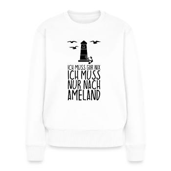 Ich muss gar nix Ich muss nur nach AMELAND - Frauen Premium Bio Pullover - Weiß - Vorne - Julia (174cm)