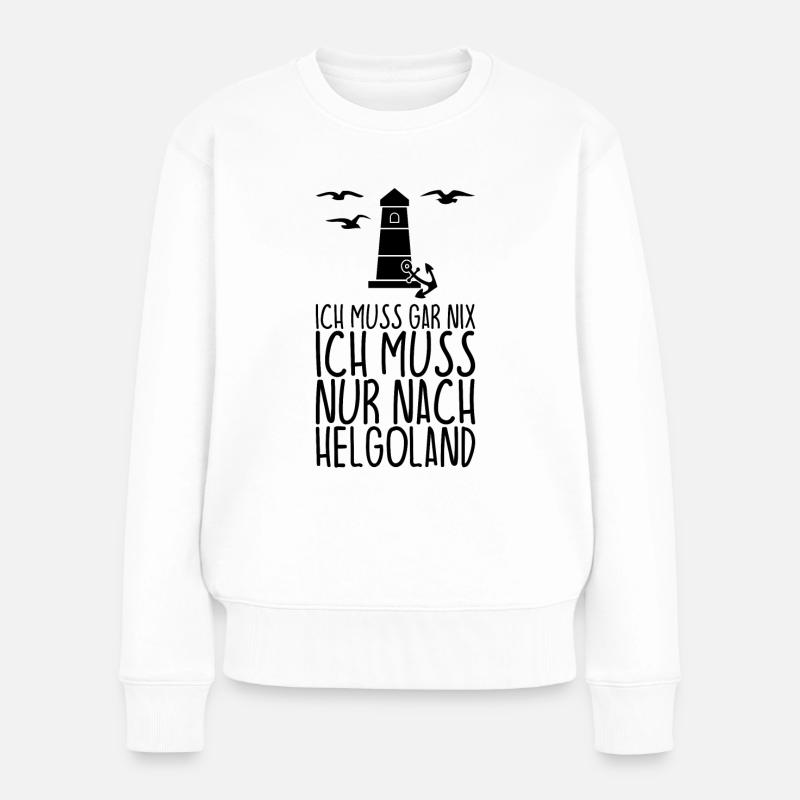 Ich muss gar nix Ich muss nur nach HELGOLAND - Frauen Premium Bio Pullover - Weiß