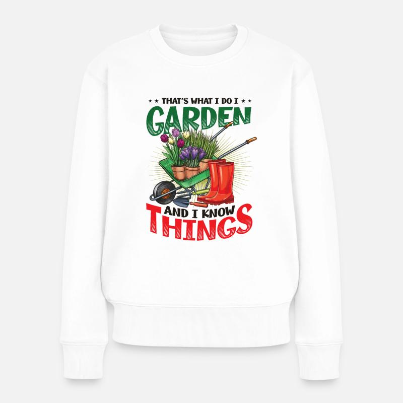 That's What I Do, I Garden And I Know Things - Frauen Premium Bio Pullover - Weiß