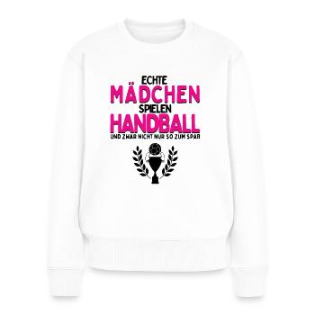 Echte Mädchen spielen Handball für Handballerin - Frauen Premium Bio Pullover - Weiß - Vorne - Julia (174cm)