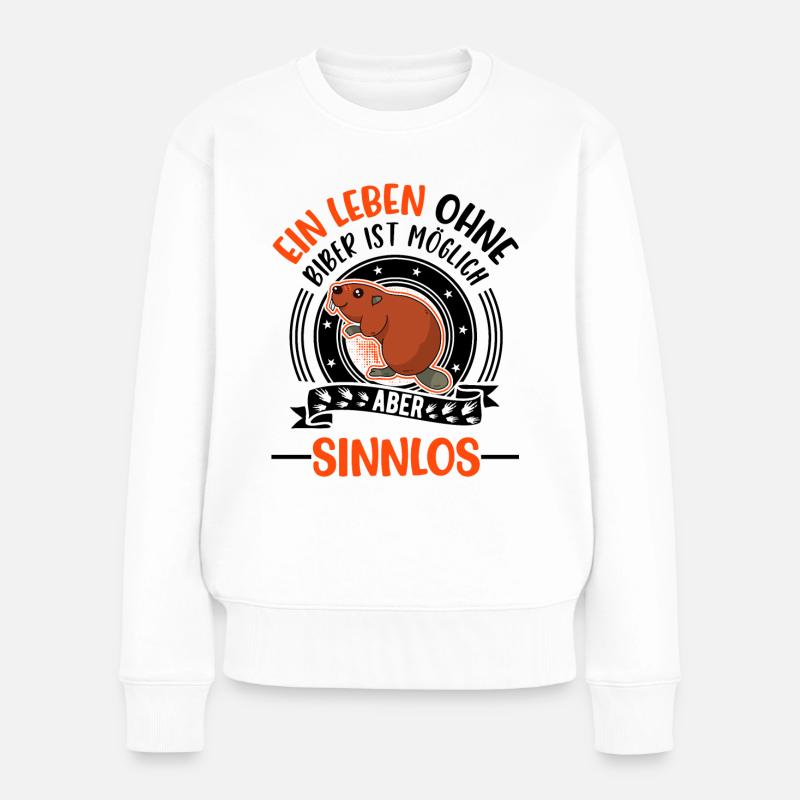Ein Leben ohne Biber ist möglich Aber sinnlos - Frauen Premium Bio Pullover - Weiß