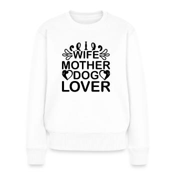 Ehefrau Mutter Hundeliebhaberin - Frauen Premium Bio Pullover - Weiß - Vorne - Julia (174cm)