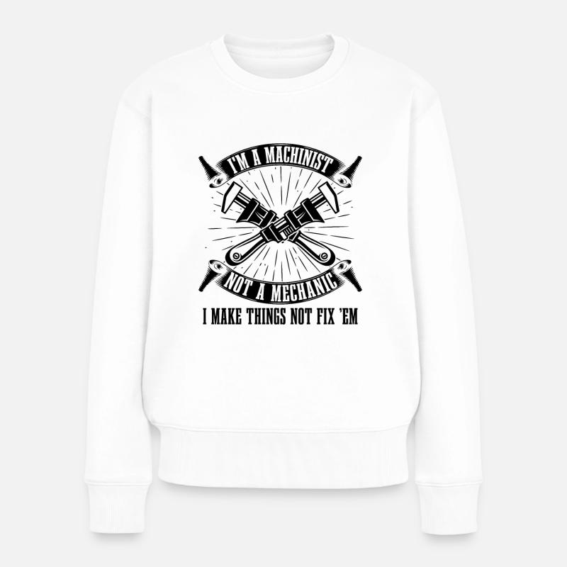 I'm A Machinist Not A Mechanic I Cnc Machinists - Frauen Premium Bio Pullover - Weiß