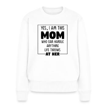 I Am This Mom Handle Anything Muttertag Geschenk - Frauen Premium Bio Pullover - Weiß - Vorne - Julia (174cm)