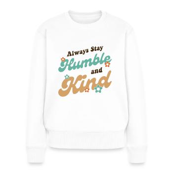 Always Stay Humble And Kind - Women's Premium Organic Jumper - white - Front - Julia (174cm)