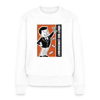 Kürzt das Lehrergehalt aber nicht den Spaß - Frauen Premium Bio Pullover - Weiß - Vorne - Julia (174cm)