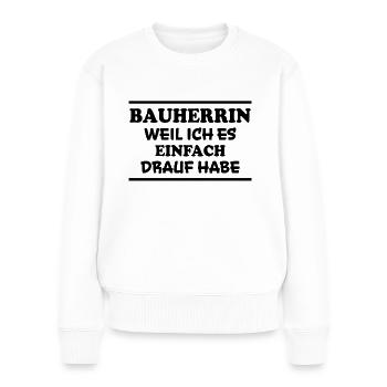 Bauherrin Spruch Bauherr Lustig Bauherrin Geschenk - Frauen Premium Bio Pullover - Weiß - Vorne - Julia (174cm)