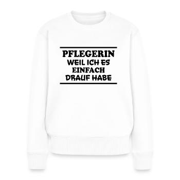 Pflegerin Spruch Pflegekraft Pflegerin Geschenk - Frauen Premium Bio Pullover - Weiß - Vorne - Julia (174cm)