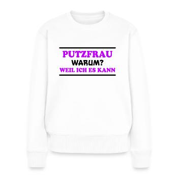 Putzfrau Spruch Reinigungskraft Putzfrau Geschenk - Frauen Premium Bio Pullover - Weiß - Vorne - Julia (174cm)
