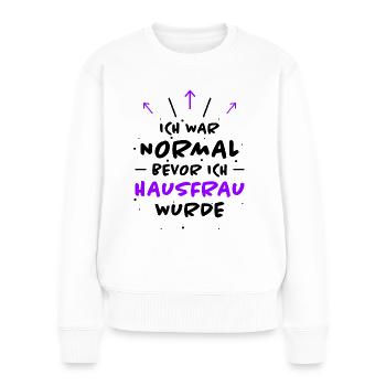 Hausfrau Spruch Haushalt Lustige Hausfrau Geschenk - Frauen Premium Bio Pullover - Weiß - Vorne - Julia (174cm)