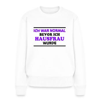 Hausfrau Spruch Haushalt Lustige Hausfrau Geschenk - Frauen Premium Bio Pullover - Weiß - Vorne - Julia (174cm)