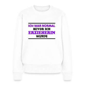 Erzieherin Spruch Job Lustiges Erzieherin Geschenk - Frauen Premium Bio Pullover - Weiß - Vorne - Julia (174cm)