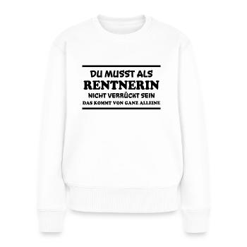 Rentnerin Spruch Ruhestand Oma Rentnerin Geschenk - Frauen Premium Bio Pullover - Weiß - Vorne - Julia (174cm)
