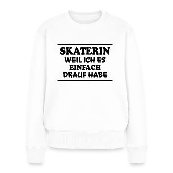Skaterin Spruch Skating Lustiges Skaterin Geschenk - Frauen Premium Bio Pullover - Weiß - Vorne - Julia (174cm)