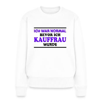 Kauffrau Spruch Verkäuferin Witz Kauffrau Geschenk - Frauen Premium Bio Pullover - Weiß - Vorne - Julia (174cm)