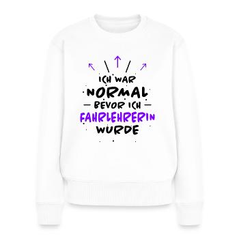 Fahrlehrerin Fahrschule Witz Fahrlehrerin Geschenk - Frauen Premium Bio Pullover - Weiß - Vorne - Julia (174cm)