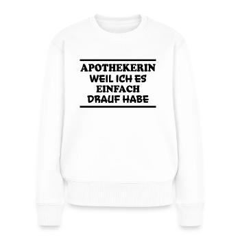 Apothekerin Spruch Apotheke Apothekerin Geschenk - Frauen Premium Bio Pullover - Weiß - Vorne - Julia (174cm)