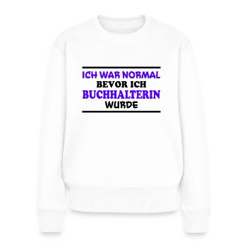 Buchhalterin Spruch Lustiges Buchhalterin Geschenk - Frauen Premium Bio Pullover - Weiß - Vorne - Julia (174cm)