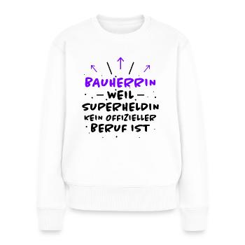 Bauherrin Spruch Bauherr Lustig Bauherrin Geschenk - Frauen Premium Bio Pullover - Weiß - Vorne - Julia (174cm)