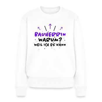Bauherrin Spruch Bauherr Lustig Bauherrin Geschenk - Frauen Premium Bio Pullover - Weiß - Vorne - Julia (174cm)