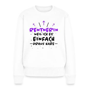 Rentnerin Spruch Ruhestand Oma Rentnerin Geschenk - Frauen Premium Bio Pullover - Weiß - Vorne - Julia (174cm)