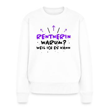 Rentnerin Spruch Ruhestand Oma Rentnerin Geschenk - Frauen Premium Bio Pullover - Weiß - Vorne - Julia (174cm)