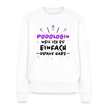 Podologin Spruch Fußpflegerin Podologin Geschenk - Frauen Premium Bio Pullover - Weiß - Vorne - Julia (174cm)