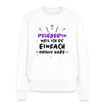 Pflegerin Spruch Pflegekraft Pflegerin Geschenk - Frauen Premium Bio Pullover - Weiß - Vorne - Julia (174cm)