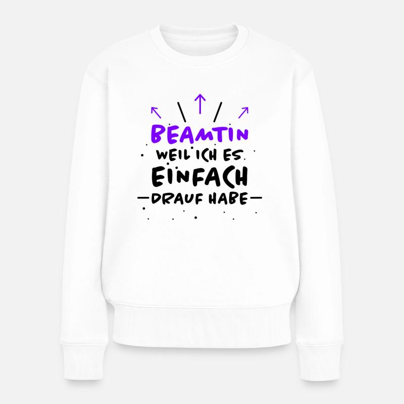 Beamtin Spruch Verbeamtung Büro Beamtin Geschenk - Frauen Premium Bio Pullover - Weiß