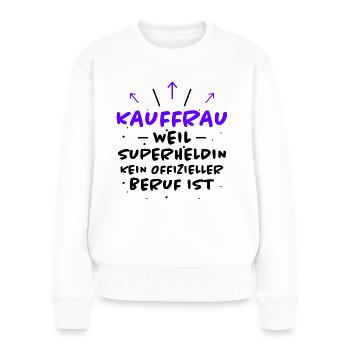 Kauffrau Spruch Verkäuferin Witz Kauffrau Geschenk - Frauen Premium Bio Pullover - Weiß - Vorne - Julia (174cm)