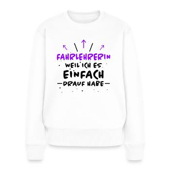 Fahrlehrerin Fahrschule Witz Fahrlehrerin Geschenk - Frauen Premium Bio Pullover - Weiß - Vorne - Julia (174cm)
