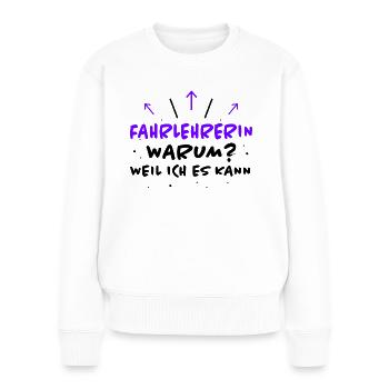 Fahrlehrerin Fahrschule Witz Fahrlehrerin Geschenk - Frauen Premium Bio Pullover - Weiß - Vorne - Julia (174cm)