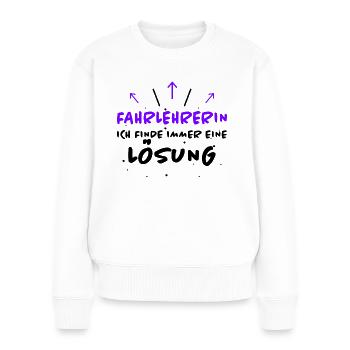 Fahrlehrerin Fahrschule Witz Fahrlehrerin Geschenk - Frauen Premium Bio Pullover - Weiß - Vorne - Julia (174cm)