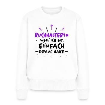 Buchhalterin Spruch Lustiges Buchhalterin Geschenk - Frauen Premium Bio Pullover - Weiß - Vorne - Julia (174cm)