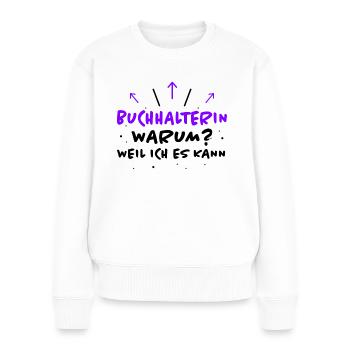 Buchhalterin Spruch Lustiges Buchhalterin Geschenk - Frauen Premium Bio Pullover - Weiß - Vorne - Julia (174cm)