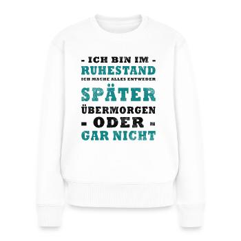 Rentner Ruhestand Spruch - Frauen Premium Bio Pullover - Weiß - Vorne - Julia (174cm)