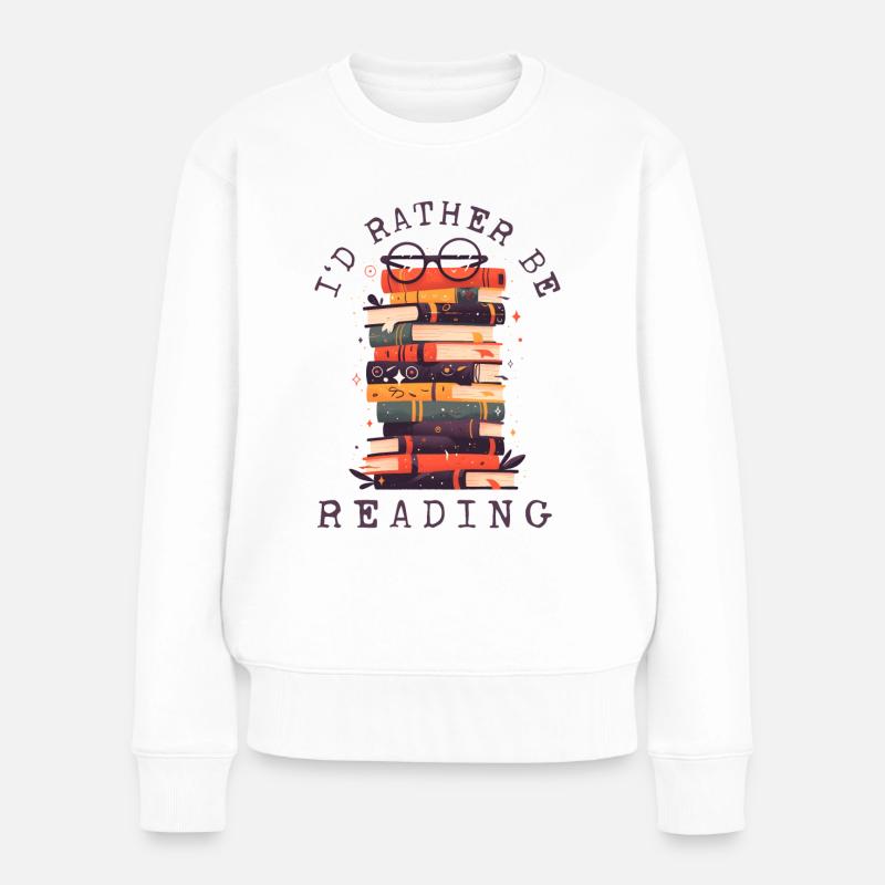 I'd Rather Be Reading Lesen Buchliebhaber Bücher - Frauen Premium Bio Pullover - Weiß