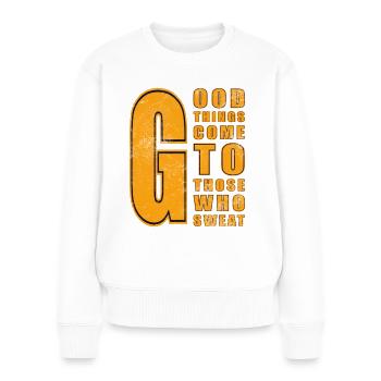 good things come to those who sweat funny shirt - Women's Premium Organic Jumper - white - Front - Julia (174cm)