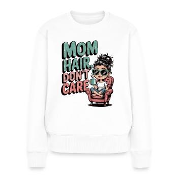Mom Hair, Don’t Care Lustige Mama mit Dutt - Frauen Premium Bio Pullover - Weiß - Vorne - Julia (174cm)