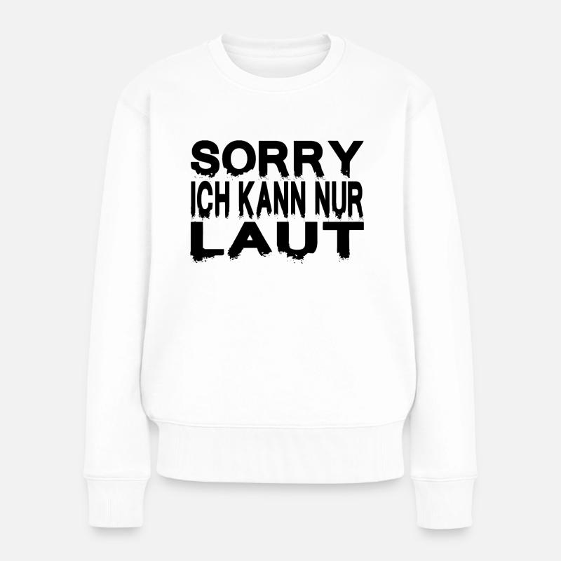 SORRY ICH KANN NUR LAUT - Frauen Premium Bio Pullover - Weiß