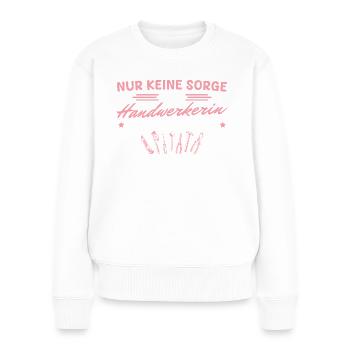 Handwerk Werkzeug Keine Sorge Handwerkerin - Frauen Premium Bio Pullover - Weiß - Vorne - Julia (174cm)