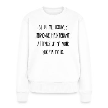 attends de me voir sur ma moto - Pull Premium bio Femme - blanc - Devant - Julia (174cm)